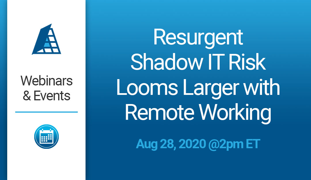 Resurgent Shadow IT Risk Looms Larger with Remote Working